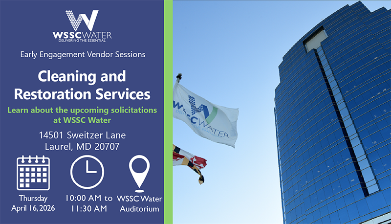 Early Engagement Vendor Sessions: Cleaning and Restoration Services. Learn about the upcoming solicitations at WSSC Water. 14501 Sweitzer Lane, Laurel, MD 20707.