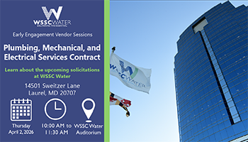 Early Engagement Vendor Sessions: Plumbing, Mechanical and Electrical Services Contract. Learn about the upcoming solicitations at WSSC Water. 14501 Sweitzer Lane, Laurel, MD 20707.