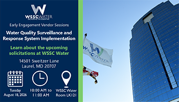 Early Engagement Vendor Series: Water Quality Surveillance and Response System Implementation. Learn about the upcoming solicitations at WSSC Water. 14501 Sweitzer Lane, Laurel, MD 20707.