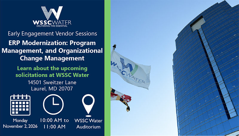 Early Engagement Vendor Series: ERP Modernization: Program Management and Organizational Change Management. Learn about the upcoming solicitations at WSSC Water. 14501 Sweitzer Lane, Laurel, MD 20707.