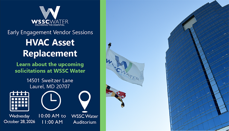 Early Engagement Vendor Series: HVAC Asset Replacement. Learn about the upcoming solicitations at WSSC Water. 14501 Sweitzer Lane, Laurel, MD 20707.