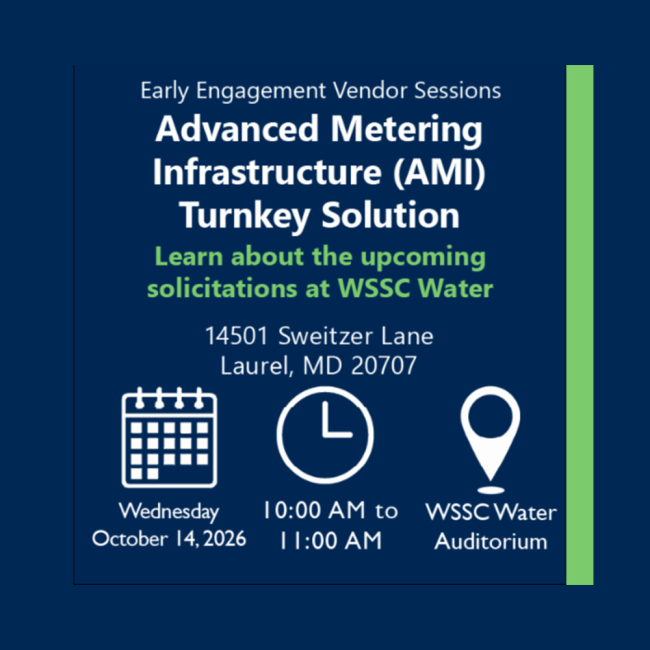 Advanced Metering Infrastructure Turnkey Solution Learn about the upcoming solicitations at WSSC Water 14501 Sweitzer Lane, Laurel, MD 20707 on Wednesday, October 14 from 10 a.m. to 11 a.m. in the WSSC Water Auditorium