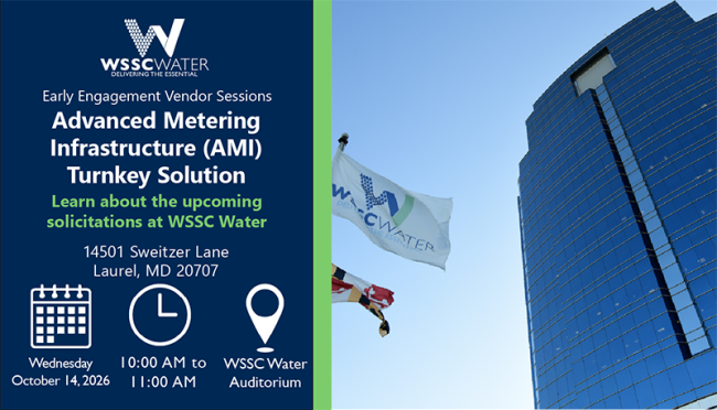Early Engagement Vendor Series: Advanced Metering Infrastructure (AMI) Turnkey Solution. Learn about the upcoming solicitations at WSSC Water. 14501 Sweitzer Lane, Laurel, MD 20707.