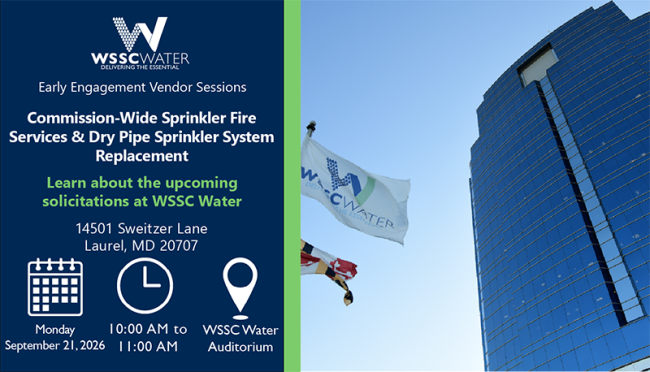 Early Engagement Vendor Series: Commission-Wide Sprinkler Fire Services and Dry Pipe Sprinkler System Replacement. Learn about the upcoming solicitations at WSSC Water. 14501 Sweitzer Lane, Laurel, MD 20707.